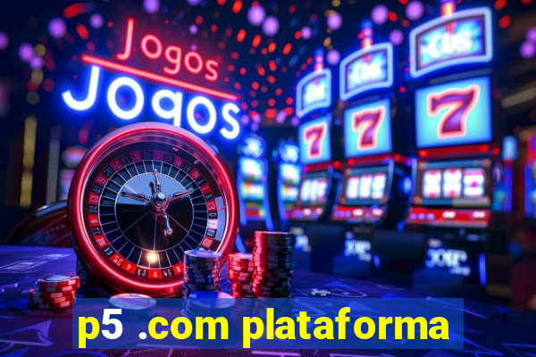 p5 .com plataforma